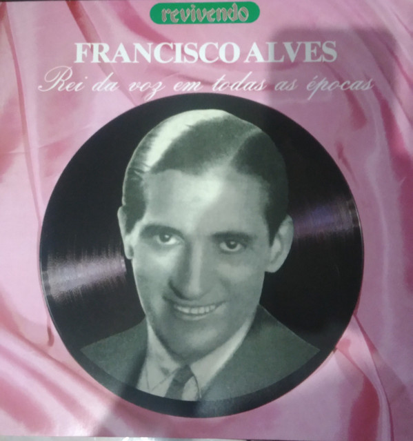 Francisco Alves — O Rei Da Voz Em Todas As Épocas