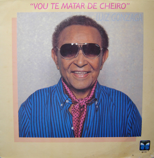 Luiz Gonzaga — Vou Te Matar De Cheiro