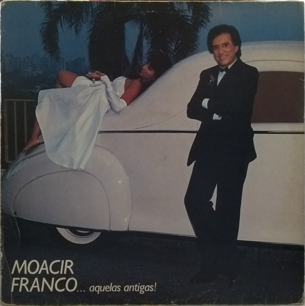 Moacyr Franco — Moacir Franco… Aquelas Antigas