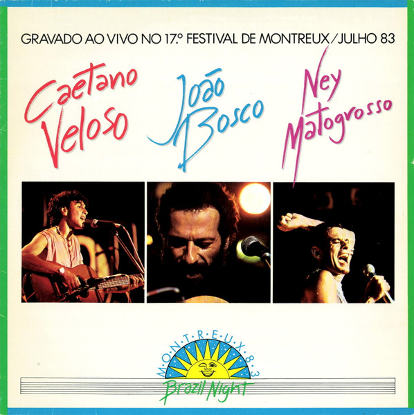 Caetano Veloso,João Bosco e Ney Matogrosso — Caetano Veloso,João Bosco e Ney Matogrosso — Brazil Night Montreux 83 – Gravado Ao Vivo No 17º Festival De Montreux / Julho 83, capa do disco
