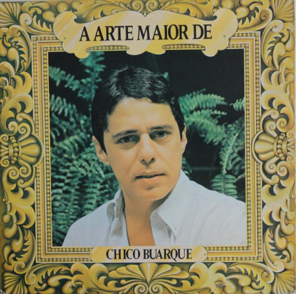 Chico Buarque — A Arte Maior De Chico Buarque